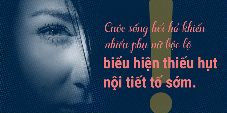 Thiếu hụt nội tiết tố nữ gây ảnh hưởng nghiêm trọng đến sức khỏe và đời sống tình dục của phái đẹp