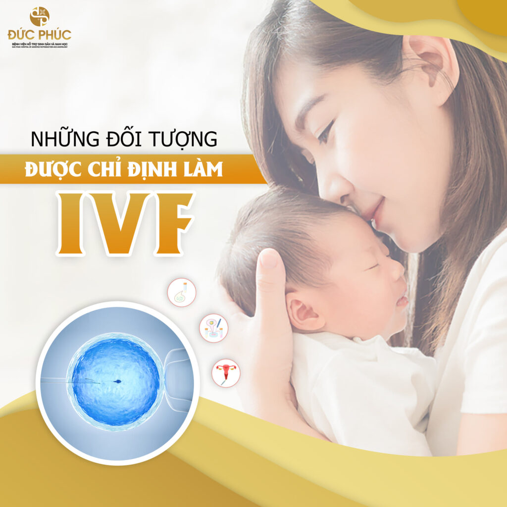 Những đối tượng được chỉ định thực hiện IVF tại Bệnh viện Đức Phúc