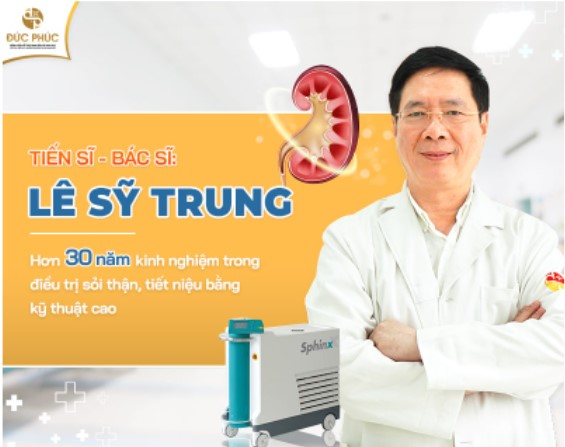 Tiến sĩ - Bác sĩ Lê Sỹ Trung - bàn tay vàng trong làng trị sỏi thận