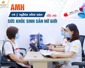 AMH có ý nghĩa như thế nào đối với sức khỏe sinh sản nữ giới