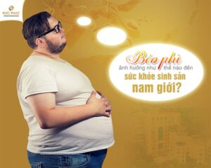 Béo phì ảnh hưởng như thế nào đến sức khỏe sinh sản nam giới?