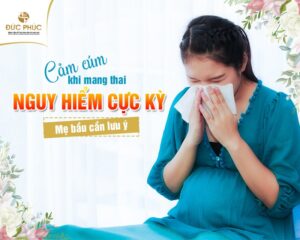 Cảm cúm khi mang thai có thể gây ra nhiều biến chứng nguy hiểm mẹ bầu không nên chủ quan