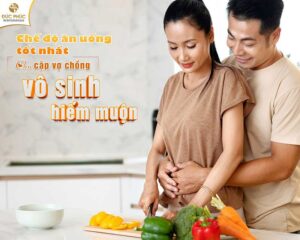 Chế độ ăn uống tốt nhất cho vợ chồng vô sinh hiếm muộn