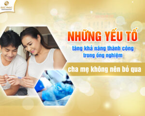 Có rất nhiều yếu tố tăng khả năng thành công trong ống nghiệm
