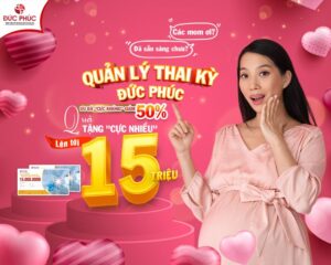 Bệnh viện Đức Phúc tặng ngay ưu đãi trị giá 25 triệu đồng khi đăng ký quản lý thai kỳ trong tháng 8