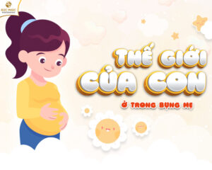 Thế giới của con ở trong bụng mẹ có siêu nhiều điều thú vị