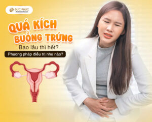 Quá kích buồng trứng bao lâu thì hết? Phương pháp điều trị như nào?