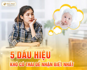 5 Dấu Hiệu Khó Có Thai Dễ Nhận Biết Nhất