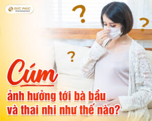 Cúm ảnh hưởng tới bà bầu và thai nhi như thế nào?