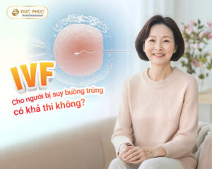 IVF cho người bị suy buồng trứng có khả thi không