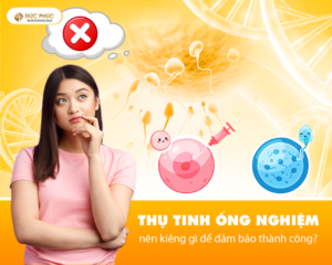 Thụ tinh ống nghiệm nên kiêng gì để đảm bảo thành công