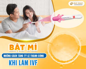 Bật mí những cách tăng tỷ lệ thành công khi làm IVF