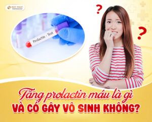 Tăng prolactin máu là gì và có gây vô sinh không